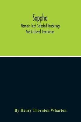 Sappho; Memoir, Text, Selected Renderings And A Literal Translation - Henry Thornton Wharton - cover