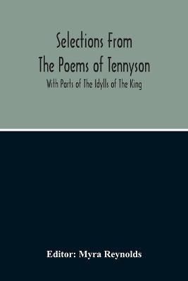 Selections From The Poems Of Tennyson; With Parts Of The Idylls Of The King - cover