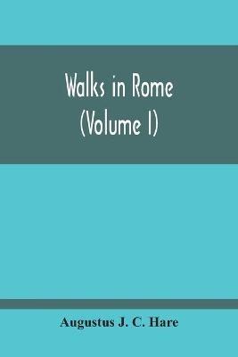 Walks In Rome (Volume I) - Augustus J C Hare - cover