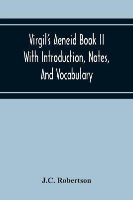Virgil'S Aeneid Book II With Introduction, Notes, And Vocabulary - J C Robertson - cover
