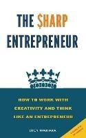 The Sharp Entrepreneur [How to Work with Creativity and Think Like an Entrepreneur] - [ A guide for beginners - Lucy Wariara - cover