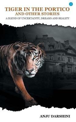 Tiger in the Portico and Other Stories - Anju Darshini - cover