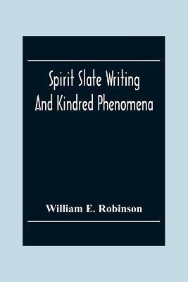 Spirit Slate Writing And Kindred Phenomena - William E Robinson - cover