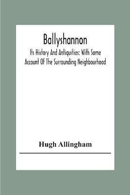 Ballyshannon: Its History And Antiquities: With Some Account Of The Surrounding Neighbourhood - Hugh Allingham - cover