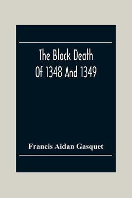 The Black Death Of 1348 And 1349 - Francis Aidan Gasquet - cover