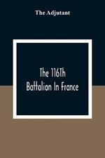 The 116Th Battalion In France