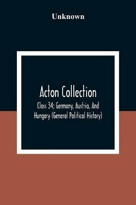 Acton Collection: Class 34; Germany, Austria, And Hungary (General Political History) - cover