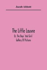 The Little Louvre; Or, The Boys' And Girls' Gallery Of Pictures