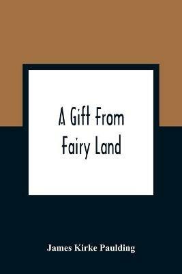 A Gift From Fairy Land - James Kirke Paulding - cover