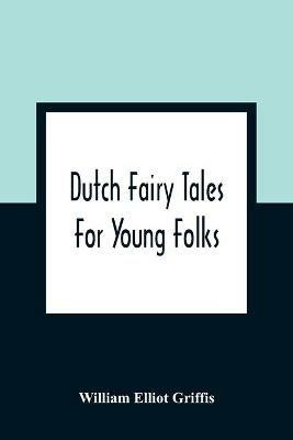 Dutch Fairy Tales For Young Folks - William Elliot Griffis - cover