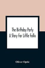 The Birthday Party: A Story For Little Folks