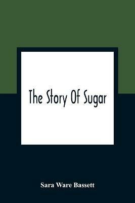 The Story Of Sugar - Sara Ware Bassett - cover