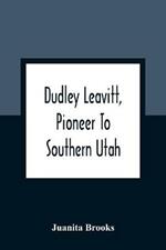 Dudley Leavitt, Pioneer To Southern Utah