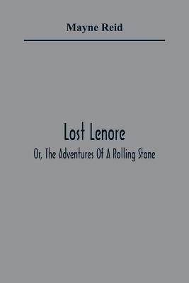 Lost Lenore; Or, The Adventures Of A Rolling Stone - Mayne Reid - cover