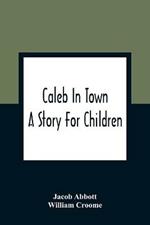Caleb In Town: A Story For Children