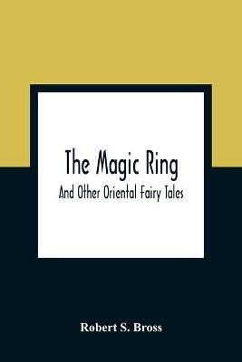 The Magic Ring: And Other Oriental Fairy Tales - Robert S Bross - cover