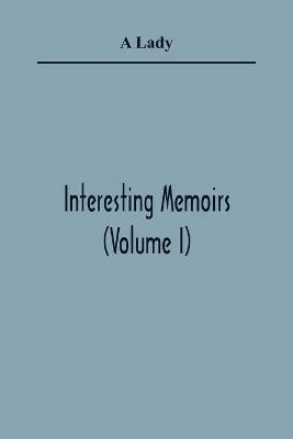 Interesting Memoirs (Volume I) - A Lady - cover