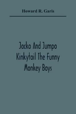 Jacko And Jumpo Kinkytail The Funny Monkey Boys - Howard R Garis - cover