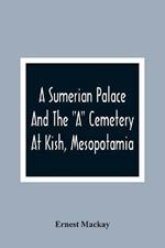 A Sumerian Palace And The A Cemetery At Kish, Mesopotamia