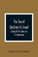 The Secret Doctrine In Israel; A Study Of The Zohar And Its Connections