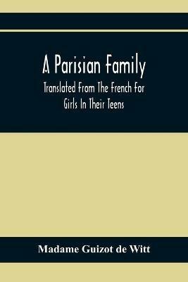 A Parisian Family; Translated From The French For Girls In Their Teens - Madame Guizot De Witt - cover