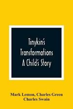 Tinykin'S Transformations: A Child'S Story