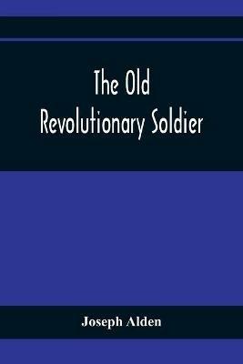 The Old Revolutionary Soldier - Joseph Alden - cover
