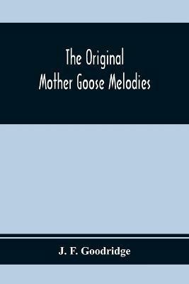 The Original Mother Goose Melodies - J F Goodridge - cover