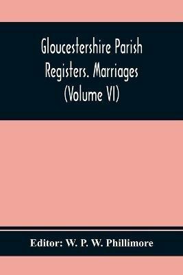 Gloucestershire Parish Registers. Marriages (Volume Vi) - cover