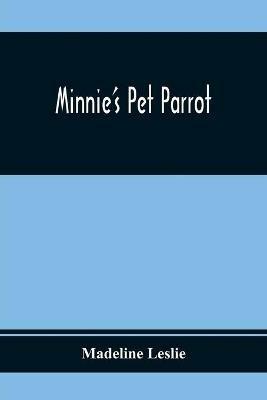 Minnie'S Pet Parrot - Madeline Leslie - cover