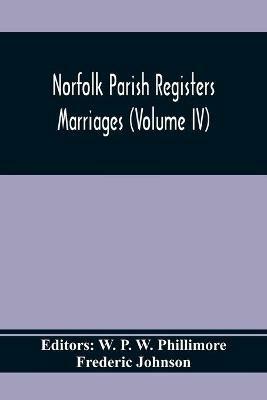 Norfolk Parish Registers. Marriages (Volume IV) - Frederic Johnson - cover