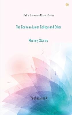 The Scam in Junior College and Other Mystery Stories - Yashaswini K - cover