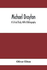 Michael Drayton; A Critical Study, With A Bibliography