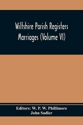 Wiltshire Parish Registers; Marriages (Volume Vi) - John Sadler - cover