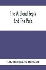 The Midland Septs And The Pale, An Account Of The Early Septs And Later Settlers Of The King'S County And Of Life In The English Pale