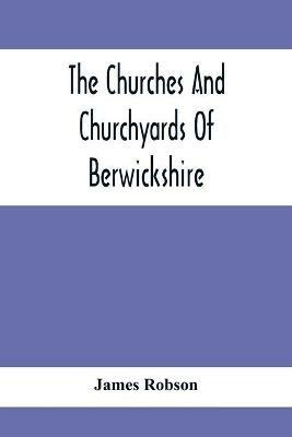 The Churches And Churchyards Of Berwickshire - James Robson - cover