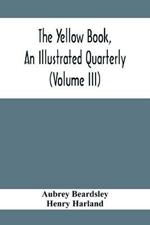 The Yellow Book, An Illustrated Quarterly (Volume Iii)