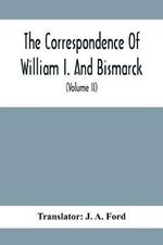 The Correspondence Of William I. And Bismarck: With Other Letters From And To Prince Bismarck (Volume Ii)