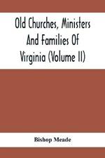 Old Churches, Ministers And Families Of Virginia (Volume II)