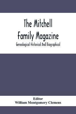 The Mitchell Family Magazine; Genealogical Historical And Biographical - cover