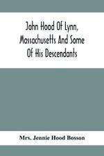 John Hood Of Lynn, Massachusetts And Some Of His Descendants