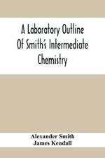 A Laboratory Outline Of Smith'S Intermediate Chemistry