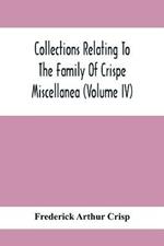 Collections Relating To The Family Of Crispe; Miscellanea (Volume Iv)