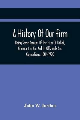 A History Of Our Firm: Being Some Account Of The Firm Of Pollok, Gilmour And Co. And Its Offshoots And Connections, 1804-1920 - John Rankin - cover