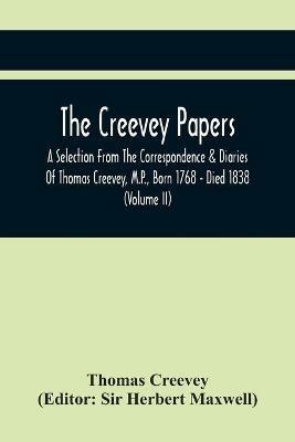 The Creevey Papers: A Selection From The Correspondence & Diaries Of Thomas Creevey, M.P., Born 1768 - Died 1838 (Volume Ii) - Thomas Creevey - cover