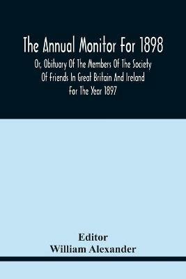 The Annual Monitor For 1898 Or, Obituary Of The Members Of The Society Of Friends In Great Britain And Ireland For The Year 1897 - cover