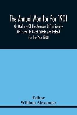 The Annual Monitor For 1901 Or, Obituary Of The Members Of The Society Of Friends In Great Britain And Ireland For The Year 1900 - cover