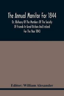 The Annual Monitor For 1844 Or, Obituary Of The Members Of The Society Of Friends In Great Britain And Ireland For The Year 1843 - cover