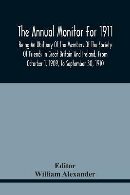 The Annual Monitor For 1911, Being An Obituary Of The Members Of The Society Of Friends In Great Britain And Ireland, From Octorber 1, 1909, To September 30, 1910 - cover