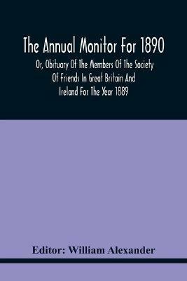 The Annual Monitor For 1890 Or, Obituary Of The Members Of The Society Of Friends In Great Britain And Ireland For The Year 1889 - cover